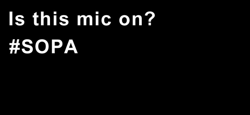 Is this Mic on? -- #SOPA